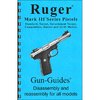 GUN-GUIDES ASSEMBLY AND DISASSEMBLY GUIDE FOR THE RUGER® MARK III